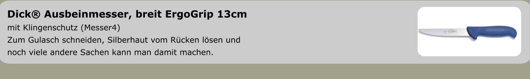 Dick® Ausbeinmesser, breit ErgoGrip 13cm mit Klingenschutz (Messer4) Zum Gulasch schneiden, Silberhaut vom Rücken lösen und  noch viele andere Sachen kann man damit machen.